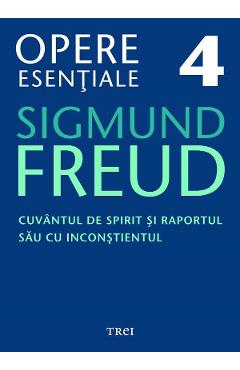 eBook Cuvantul de spirit si raportul sau cu inconstientul - Opere Esentiale Vol.4 - Sigmund Freud eBook Cuvantul de spirit si raportul sau cu inconstientul - Opere Esentiale Vol.4 - Sigmund Freud
