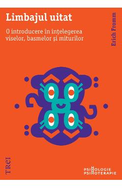 eBook Limbajul uitat. O introducere in intelegerea viselor, basmelor si miturilor - Erich Fromm eBook Limbajul uitat. O introducere in intelegerea viselor, basmelor si miturilor - Erich Fromm