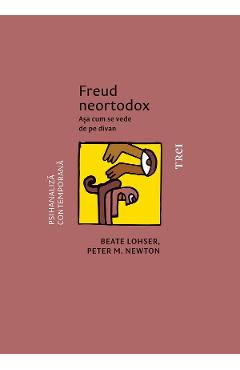 eBook Freud neortodox. Asa cum se vede de pe divan - Beate Lohser, Peter M. Newton eBook Freud neortodox. Asa cum se vede de pe divan - Beate Lohser, Peter M. Newton