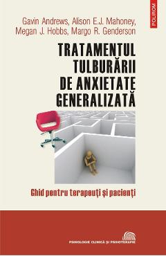 eBook Tratamentul tulburarii de anxietate generalizata. Ghid pentru terapeuti si pacienti - Alison E.J. Mahoney Gavin Andrews eBook Tratamentul tulburarii de anxietate generalizata. Ghid pentru terapeuti si pacienti - Alison E.J. Mahoney Gavin Andrews