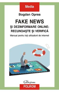 eBook Fake news si dezinformare online. Recunoaste si verifica - Bogdan Oprea eBook Fake news si dezinformare online. Recunoaste si verifica - Bogdan Oprea