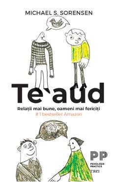 eBook Te aud. Relatii mai bune, oameni mai fericiti - Michael S. Sorensen eBook Te aud. Relatii mai bune, oameni mai fericiti - Michael S. Sorensen