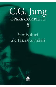 eBook Simboluri ale transformarii. Analiza preludiului unei schizofrenii. Opere Complete Vol.5 - C.G. Jung eBook Simboluri ale transformarii. Analiza preludiului unei schizofrenii. Opere Complete Vol.5 - C.G. Jung