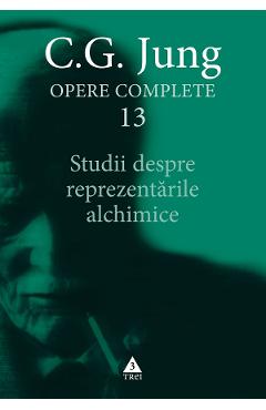 eBook Studii despre reprezentarile alchimice. Opere Complete Vol.13 - C.G. Jung eBook Studii despre reprezentarile alchimice. Opere Complete Vol.13 - C.G. Jung