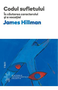 eBook Codul sufletului. In cautarea caracterului si a vocatiei - James Hillman eBook Codul sufletului. In cautarea caracterului si a vocatiei - James Hillman