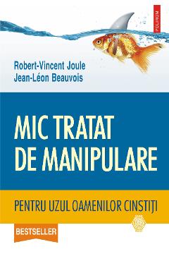 eBook Mic tratat de manipulare pentru uzul oamenilor cinstiti - Jean-Leon Beauvois eBook Mic tratat de manipulare pentru uzul oamenilor cinstiti - Jean-Leon Beauvois