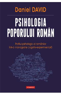 eBook Psihologia poporului roman. Profilul psihologic al romanilor intr-o monografie cognitiv-experimentala - Daniel David eBook Psihologia poporului roman. Profilul psihologic al romanilor intr-o monografie cognitiv-experimentala - Daniel David