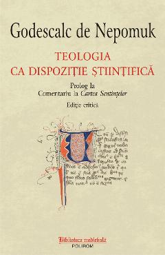 eBook Teologia ca dispozitie stiintifica. Prolog la Comentariu la Cartea Sentintelor - Godescalc Nepomuk eBook Teologia ca dispozitie stiintifica. Prolog la Comentariu la Cartea Sentintelor - Godescalc Nepomuk
