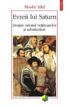 eBook Evreii lui Saturn. Despre sabatul vrajitoarelor si sabatianism - Moshe Idel eBook Evreii lui Saturn. Despre sabatul vrajitoarelor si sabatianism - Moshe Idel