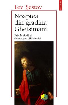 eBook Noaptea din gradina Ghetsimani. Privilegiatii si dezmostenitii istoriei - Lev Sestov eBook Noaptea din gradina Ghetsimani. Privilegiatii si dezmostenitii istoriei - Lev Sestov