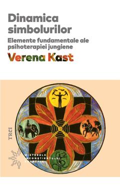 eBook Dinamica simbolurilor. Elemente fundamentale ale psihoterapiei jungiene - Verena Kast eBook Dinamica simbolurilor. Elemente fundamentale ale psihoterapiei jungiene - Verena Kast