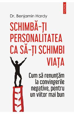 eBook Schimba-ti personalitatea ca sa-ti schimbi viata - Benjamin Hardy eBook Schimba-ti personalitatea ca sa-ti schimbi viata - Benjamin Hardy