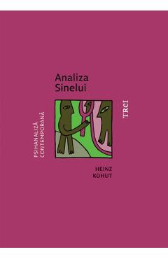 eBook Analiza Sinelui. O abordare sistematica a tratamentului psihanalitic al tulburarilor de personalitate narcisica - Heinz Kohut eBook Analiza Sinelui. O abordare sistematica a tratamentului psihanalitic al tulburarilor de personalitate narcisica - Heinz Kohut