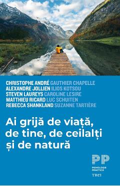eBook Ai grija de viata, de tine, de ceilalti si de natura - Christophe Andre eBook Ai grija de viata, de tine, de ceilalti si de natura - Christophe Andre