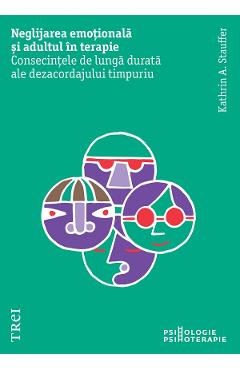 eBook Neglijarea emotionala si adultul in terapie - Kathrin A. Stauffer eBook Neglijarea emotionala si adultul in terapie - Kathrin A. Stauffer