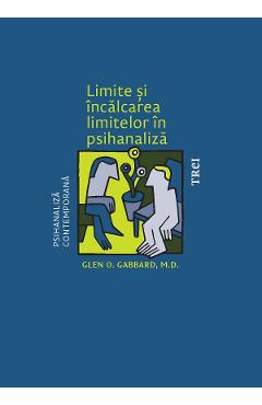 eBook Limite si incalcarea limitelor in psihanaliza - Glen O. Gabbard eBook Limite si incalcarea limitelor in psihanaliza - Glen O. Gabbard