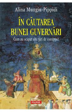 eBook In cautarea bunei guvernari. Cum au scapat alte tari de coruptie - Alina Mungiu-Pippidi eBook In cautarea bunei guvernari. Cum au scapat alte tari de coruptie - Alina Mungiu-Pippidi