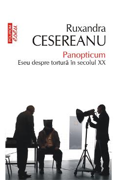 eBook Panopticum. Eseu despre tortura in secolul XX - Ruxandra Cesereanu eBook Panopticum. Eseu despre tortura in secolul XX - Ruxandra Cesereanu