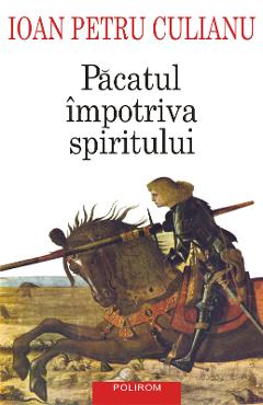 eBook Pacatul impotriva spiritului. Scrieri politice - Ioan Petru Culianu eBook Pacatul impotriva spiritului. Scrieri politice - Ioan Petru Culianu
