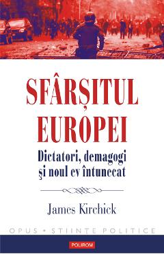 eBook Sfarsitul Europei. Dictatori, demagogi si noul ev intunecat - James Kirchick eBook Sfarsitul Europei. Dictatori, demagogi si noul ev intunecat - James Kirchick