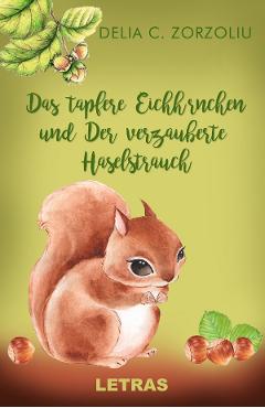 eBook Das tapfere Eichhornchen und Der Verzauberte Haselstrauch - Delia C. Zorzoliu eBook Das tapfere Eichhornchen und Der Verzauberte Haselstrauch - Delia C. Zorzoliu