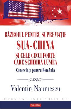 eBook Razboiul pentru suprematie SUA-China si cele cinci forte care schimba lumea - Valentin Naumescu eBook Razboiul pentru suprematie SUA-China si cele cinci forte care schimba lumea - Valentin Naumescu