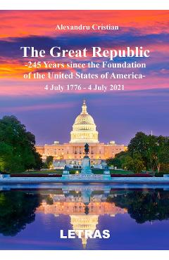 eBook The Great Republic. 245 Years since the Foundation of the United States of America - Alexandru Cristian eBook The Great Republic. 245 Years since the Foundation of the United States of America - Alexandru Cristian