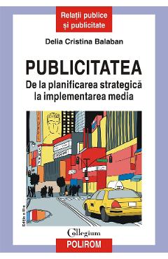 eBook Publicitatea. De la planificarea strategica la implementarea media - Delia Cristina Balaban eBook Publicitatea. De la planificarea strategica la implementarea media - Delia Cristina Balaban