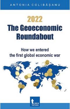 eBook 2022. The Geoeconomic Roundabout. How we entered the first global economic war - Antonia Colibasanu eBook 2022. The Geoeconomic Roundabout. How we entered the first global economic war - Antonia Colibasanu