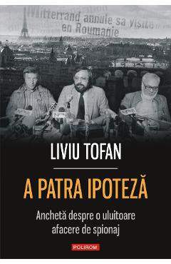 eBook A patra ipoteza: ancheta despre o uluitoare afacere de spionaj - Liviu Tofan eBook A patra ipoteza: ancheta despre o uluitoare afacere de spionaj - Liviu Tofan