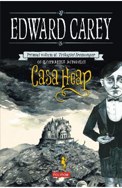 eBook Casa Heap. Primul volum al Trilogiei Iremonger - Edward Carey eBook Casa Heap. Primul volum al Trilogiei Iremonger - Edward Carey
