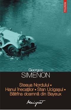 eBook Steaua Nordului. Hanul inecatilor. Stan Ucigasul. Batrina doamna din Bayeux - Georges Simenon eBook Steaua Nordului. Hanul inecatilor. Stan Ucigasul. Batrina doamna din Bayeux - Georges Simenon