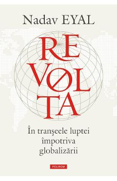 eBook Revolta. In transeele luptei impotriva globalizarii - Nadav Eyal eBook Revolta. In transeele luptei impotriva globalizarii - Nadav Eyal