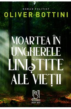 eBook Moartea in ungherele linistite ale vietii - Oliver Bottini eBook Moartea in ungherele linistite ale vietii - Oliver Bottini