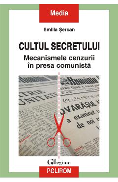 eBook Cultul secretului. Mecanismele cenzurii in presa comunista - Emilia Sercan eBook Cultul secretului. Mecanismele cenzurii in presa comunista - Emilia Sercan