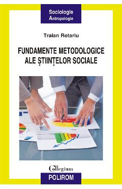 eBook Fundamente metodologice ale stiintelor sociale - Traian Rotariu eBook Fundamente metodologice ale stiintelor sociale - Traian Rotariu
