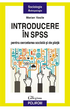 eBook Introducere in SPSS pentru cercetarea sociala si de piata o perspectiva aplicata - Marian Vasile eBook Introducere in SPSS pentru cercetarea sociala si de piata o perspectiva aplicata - Marian Vasile