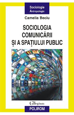 eBook Sociologia comunicarii si a spatiului public - Beciu Camelia eBook Sociologia comunicarii si a spatiului public - Beciu Camelia