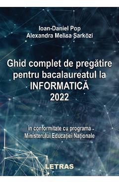 eBook Ghid complet de pregatire pentru Bacalaureatul la Informatica 2022 - Ioan Daniel Pop, Melisa Alexandra Sarkozi eBook Ghid complet de pregatire pentru Bacalaureatul la Informatica 2022 - Ioan Daniel Pop, Melisa Alexandra Sarkozi