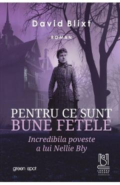 eBook Pentru ce sunt bune fetele. Incredibila poveste a lui Nellie Bly - David Blixt eBook Pentru ce sunt bune fetele. Incredibila poveste a lui Nellie Bly - David Blixt