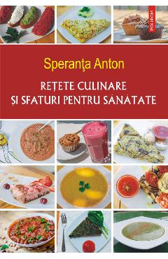 eBook Retete culinare si sfaturi pentru sanatate - Speranta Anton eBook Retete culinare si sfaturi pentru sanatate - Speranta Anton