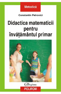 eBook Didactica matematicii pentru invatamantul primar - Constantin Petrovici eBook Didactica matematicii pentru invatamantul primar - Constantin Petrovici