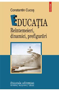 eBook Educatia reintemeieri, dinamici, prefigurari - Constantin Cucos eBook Educatia reintemeieri, dinamici, prefigurari - Constantin Cucos