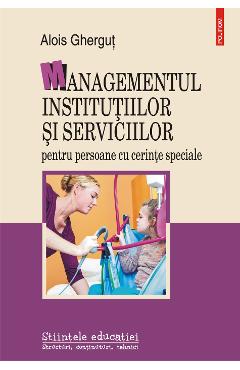 eBook Managementul institutiilor si serviciilor pentru persoane cu cerinte speciale - Alois Ghergut eBook Managementul institutiilor si serviciilor pentru persoane cu cerinte speciale - Alois Ghergut