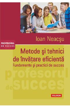 eBook Metode si tehnici de invatare eficienta. Fundamente si practici de succes - Ioan Neacsu eBook Metode si tehnici de invatare eficienta. Fundamente si practici de succes - Ioan Neacsu