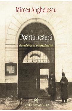eBook Poarta neagra. Scriitorii si inchisoarea - Mircea Anghelescu eBook Poarta neagra. Scriitorii si inchisoarea - Mircea Anghelescu