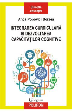 eBook Integrarea curriculara si dezvoltarea capacitatilor cognitive - Anca Popovici Borzea eBook Integrarea curriculara si dezvoltarea capacitatilor cognitive - Anca Popovici Borzea