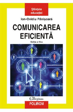 eBook Comunicarea eficienta. Editia a IV-a - Ion-Ovidiu Panisoara eBook Comunicarea eficienta. Editia a IV-a - Ion-Ovidiu Panisoara