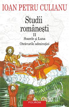 eBook Studii romanesti II. Soarele si luna. Otravurile admiratiei - Ioan Petru Culianu eBook Studii romanesti II. Soarele si luna. Otravurile admiratiei - Ioan Petru Culianu
