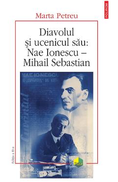 eBook Diavolul si ucenicul sau Nae Ionescu - Mihail Sebastian - Marta Petreu eBook Diavolul si ucenicul sau Nae Ionescu - Mihail Sebastian - Marta Petreu